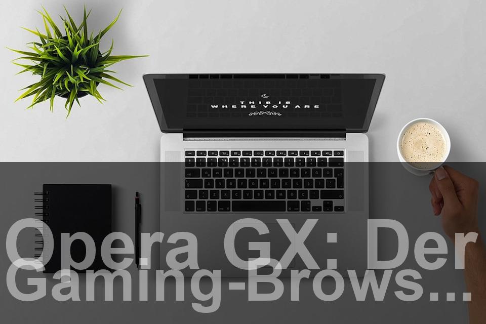 Opera GX: Der Gaming-Browser im Test
