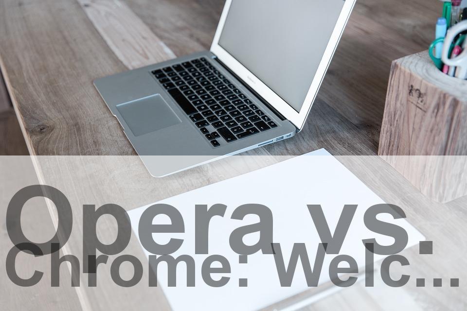 Opera vs. Chrome: Welcher Browser ist besser?